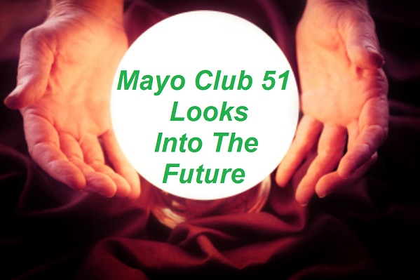 Crystal Ball - Mayo Club 51 looks into the future.